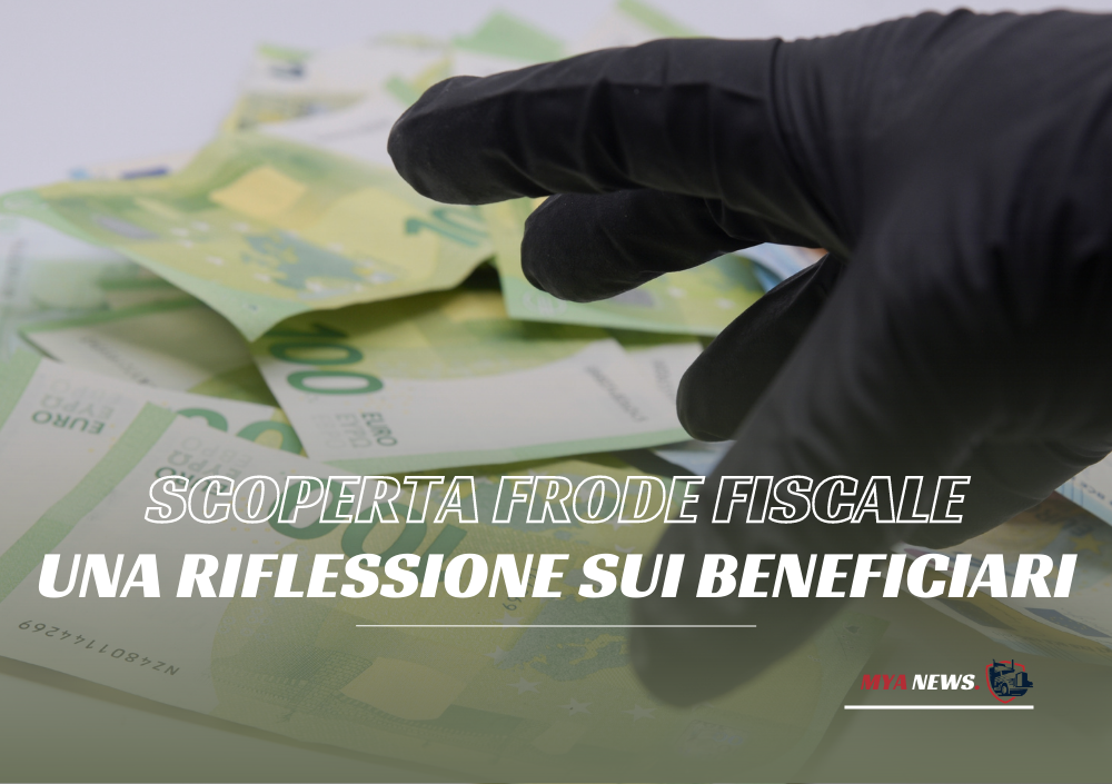 Blog MyaNews | Mya Service Broker SRL | Post Scoperta Frode Fiscale. Una Riflessione sui Beneficiari